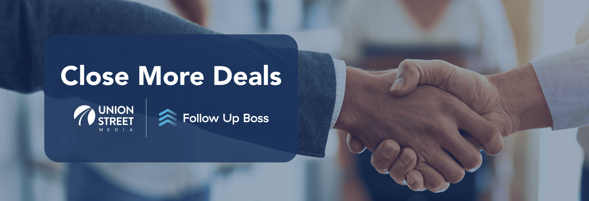 Close More Deals with Follow Up Boss and Union Street Media
