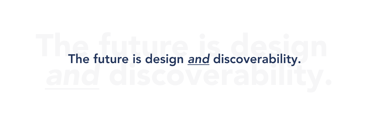 The future is design and discoverability.